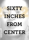 Sixty Inches from Center